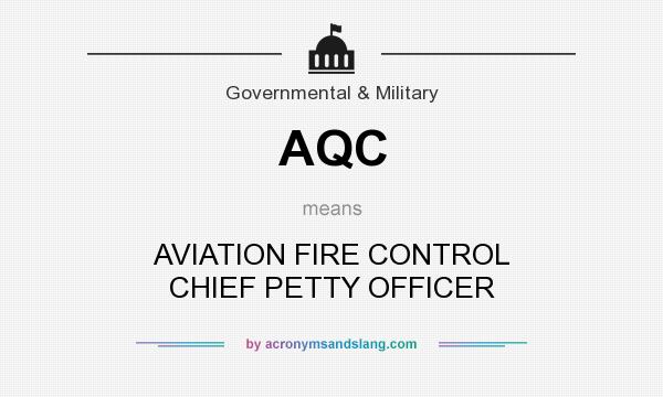 What does AQC mean? It stands for AVIATION FIRE CONTROL CHIEF PETTY OFFICER