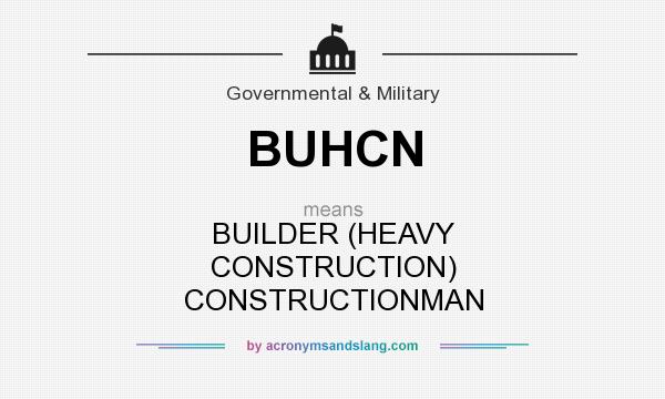 What does BUHCN mean? It stands for BUILDER (HEAVY CONSTRUCTION) CONSTRUCTIONMAN