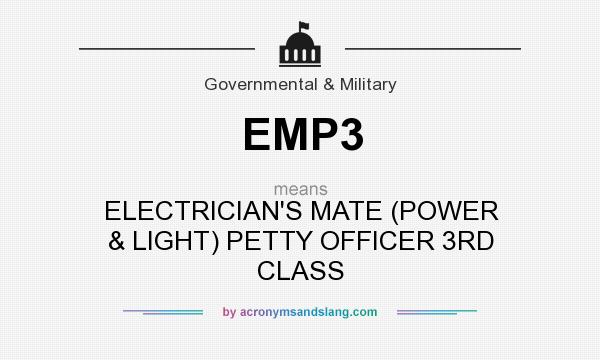What does EMP3 mean? It stands for ELECTRICIAN`S MATE (POWER & LIGHT) PETTY OFFICER 3RD CLASS