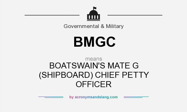 What does BMGC mean? It stands for BOATSWAIN`S MATE G (SHIPBOARD) CHIEF PETTY OFFICER