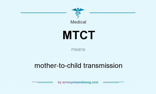 What does MTCT mean? It stands for mother-to-child transmission