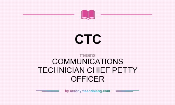 What does CTC mean? It stands for COMMUNICATIONS TECHNICIAN CHIEF PETTY OFFICER