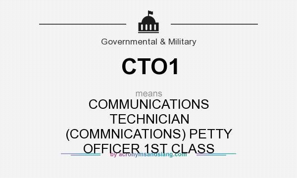 What does CTO1 mean? It stands for COMMUNICATIONS TECHNICIAN (COMMNICATIONS) PETTY OFFICER 1ST CLASS