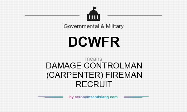 What does DCWFR mean? It stands for DAMAGE CONTROLMAN (CARPENTER) FIREMAN RECRUIT