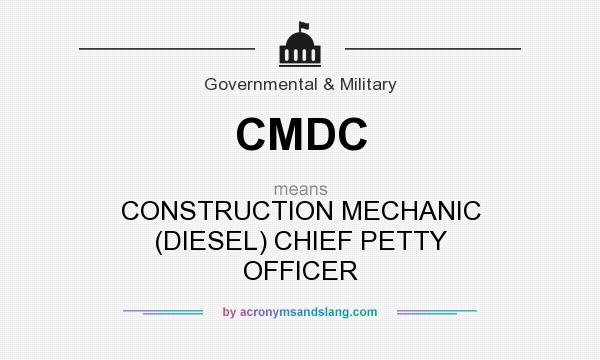 What does CMDC mean? It stands for CONSTRUCTION MECHANIC (DIESEL) CHIEF PETTY OFFICER