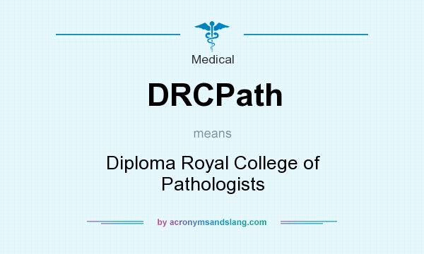 What does DRCPath mean? It stands for Diploma Royal College of Pathologists