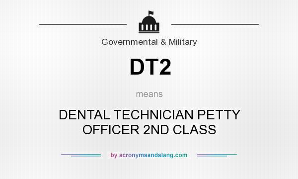 What does DT2 mean? It stands for DENTAL TECHNICIAN PETTY OFFICER 2ND CLASS