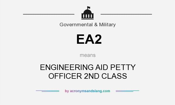 What does EA2 mean? It stands for ENGINEERING AID PETTY OFFICER 2ND CLASS