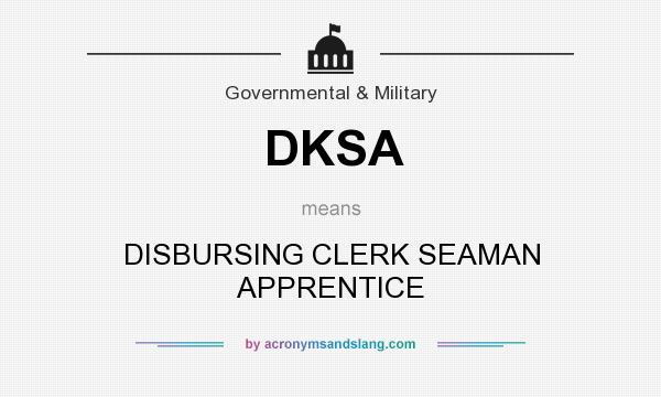 What does DKSA mean? It stands for DISBURSING CLERK SEAMAN APPRENTICE