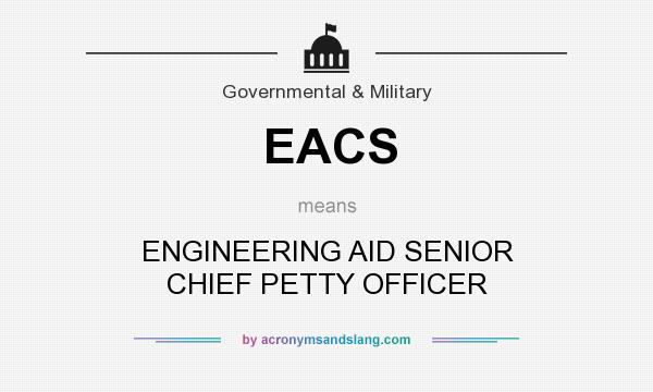 What does EACS mean? It stands for ENGINEERING AID SENIOR CHIEF PETTY OFFICER