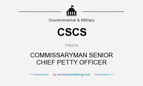 What does CSCS mean? It stands for COMMISSARYMAN SENIOR CHIEF PETTY OFFICER