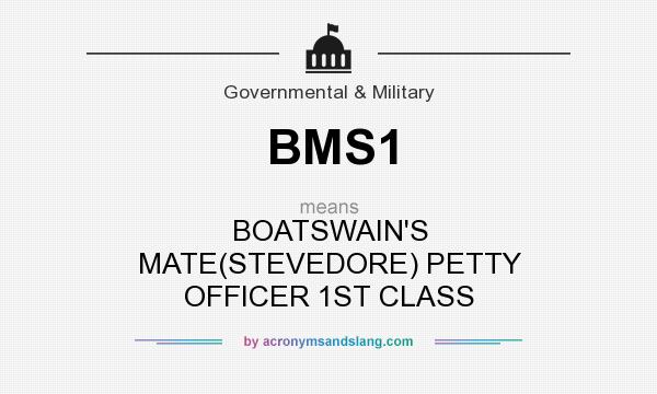 What does BMS1 mean? It stands for BOATSWAIN`S MATE(STEVEDORE) PETTY OFFICER 1ST CLASS