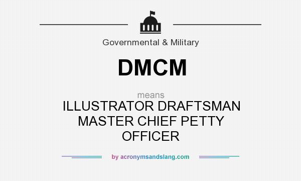 What does DMCM mean? It stands for ILLUSTRATOR DRAFTSMAN MASTER CHIEF PETTY OFFICER