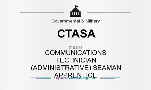 What does CTASA mean? It stands for COMMUNICATIONS TECHNICIAN (ADMINISTRATIVE) SEAMAN APPRENTICE
