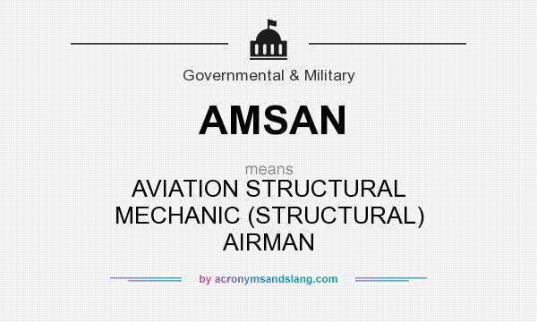 What does AMSAN mean? It stands for AVIATION STRUCTURAL MECHANIC (STRUCTURAL) AIRMAN