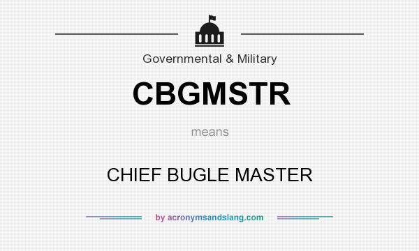 What does CBGMSTR mean? It stands for CHIEF BUGLE MASTER