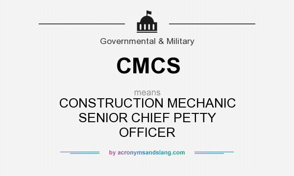What does CMCS mean? It stands for CONSTRUCTION MECHANIC SENIOR CHIEF PETTY OFFICER