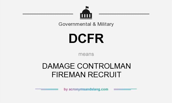 What does DCFR mean? It stands for DAMAGE CONTROLMAN FIREMAN RECRUIT
