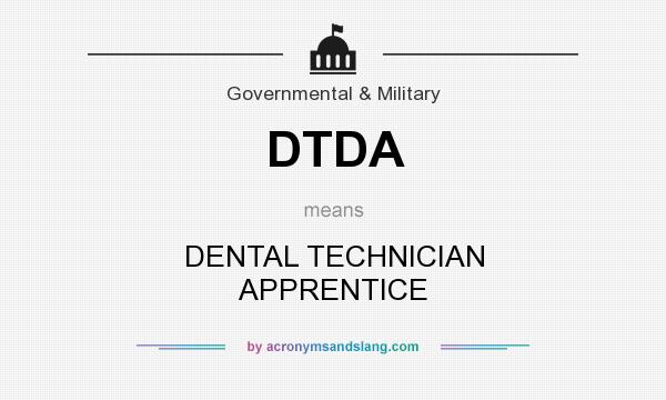 What does DTDA mean? It stands for DENTAL TECHNICIAN APPRENTICE