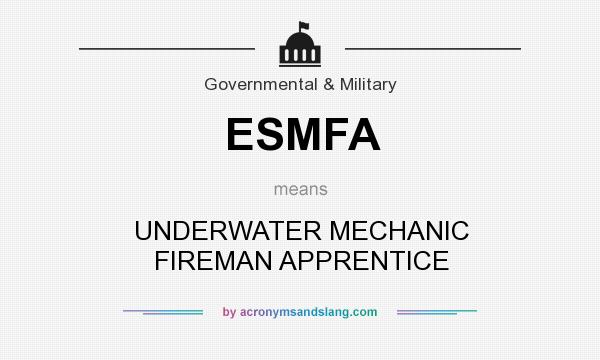 What does ESMFA mean? It stands for UNDERWATER MECHANIC FIREMAN APPRENTICE