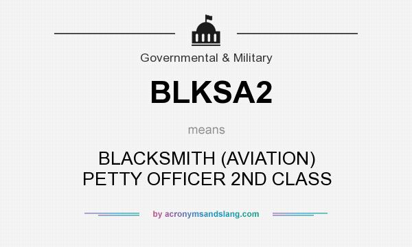 What does BLKSA2 mean? It stands for BLACKSMITH (AVIATION) PETTY OFFICER 2ND CLASS