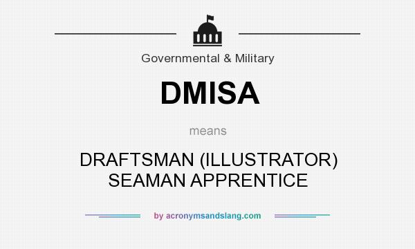 What does DMISA mean? It stands for DRAFTSMAN (ILLUSTRATOR) SEAMAN APPRENTICE