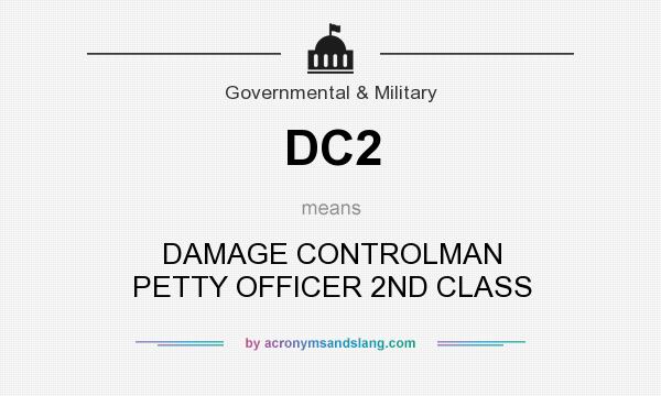 What does DC2 mean? It stands for DAMAGE CONTROLMAN PETTY OFFICER 2ND CLASS