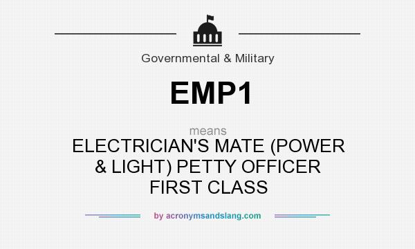 What does EMP1 mean? It stands for ELECTRICIAN`S MATE (POWER & LIGHT) PETTY OFFICER FIRST CLASS