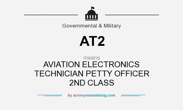 What does AT2 mean? It stands for AVIATION ELECTRONICS TECHNICIAN PETTY OFFICER 2ND CLASS