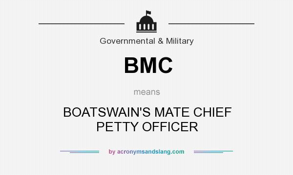 What does BMC mean? It stands for BOATSWAIN`S MATE CHIEF PETTY OFFICER