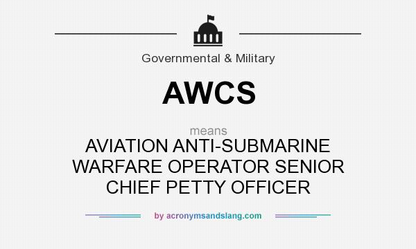What does AWCS mean? It stands for AVIATION ANTI-SUBMARINE WARFARE OPERATOR SENIOR CHIEF PETTY OFFICER