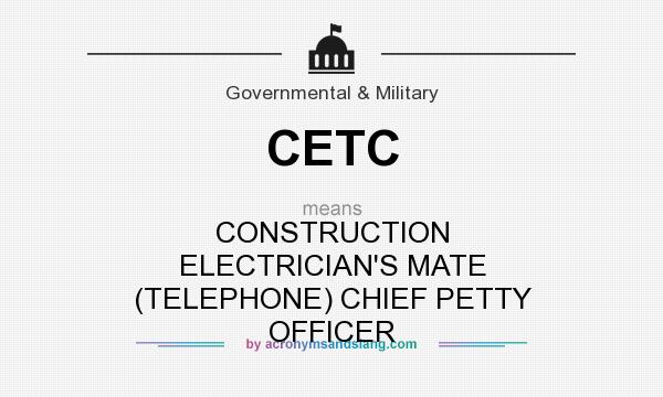 What does CETC mean? It stands for CONSTRUCTION ELECTRICIAN`S MATE (TELEPHONE) CHIEF PETTY OFFICER