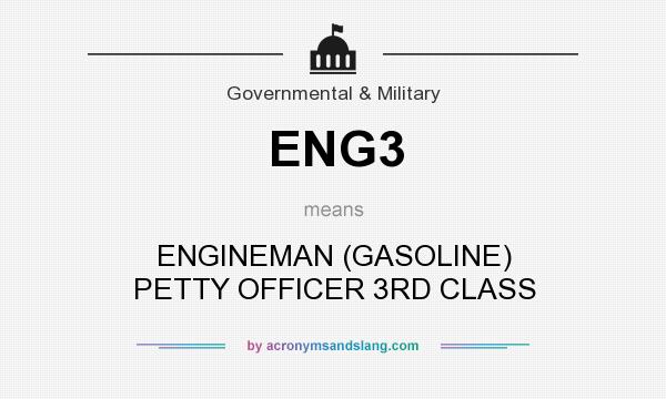 What does ENG3 mean? It stands for ENGINEMAN (GASOLINE) PETTY OFFICER 3RD CLASS
