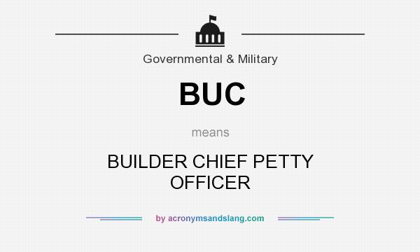 What does BUC mean? It stands for BUILDER CHIEF PETTY OFFICER