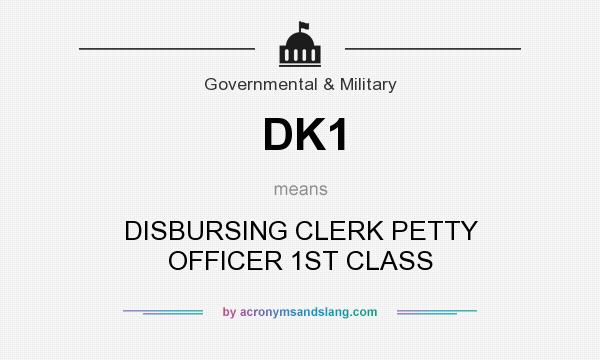 What does DK1 mean? It stands for DISBURSING CLERK PETTY OFFICER 1ST CLASS