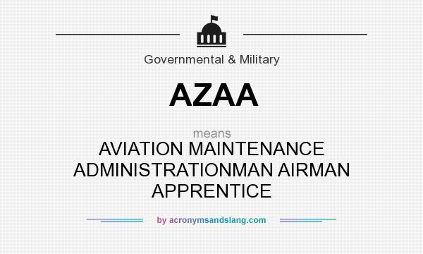 What does AZAA mean? It stands for AVIATION MAINTENANCE ADMINISTRATIONMAN AIRMAN APPRENTICE