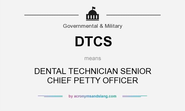 What does DTCS mean? It stands for DENTAL TECHNICIAN SENIOR CHIEF PETTY OFFICER