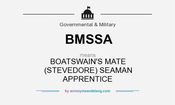 What does BMSSA mean? It stands for BOATSWAIN`S MATE (STEVEDORE) SEAMAN APPRENTICE