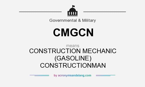 What does CMGCN mean? It stands for CONSTRUCTION MECHANIC (GASOLINE) CONSTRUCTIONMAN