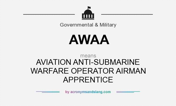 What does AWAA mean? It stands for AVIATION ANTI-SUBMARINE WARFARE OPERATOR AIRMAN APPRENTICE