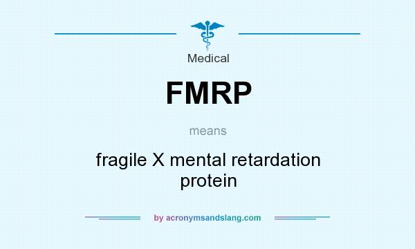 What does FMRP mean? It stands for fragile X mental retardation protein