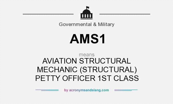 What does AMS1 mean? It stands for AVIATION STRUCTURAL MECHANIC (STRUCTURAL) PETTY OFFICER 1ST CLASS