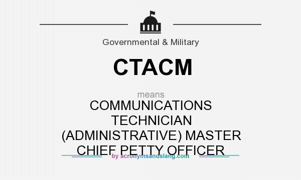 What does CTACM mean? It stands for COMMUNICATIONS TECHNICIAN (ADMINISTRATIVE) MASTER CHIEF PETTY OFFICER