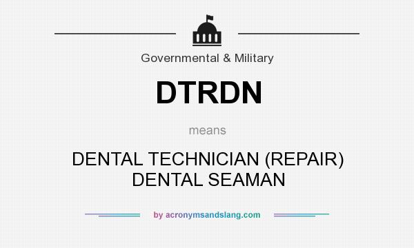 What does DTRDN mean? It stands for DENTAL TECHNICIAN (REPAIR) DENTAL SEAMAN