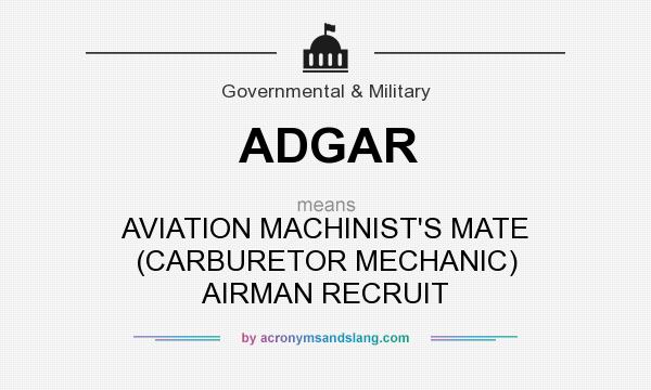 What does ADGAR mean? It stands for AVIATION MACHINIST`S MATE (CARBURETOR MECHANIC) AIRMAN RECRUIT