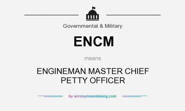 What does ENCM mean? It stands for ENGINEMAN MASTER CHIEF PETTY OFFICER
