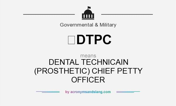 What does DTPC mean? It stands for DENTAL TECHNICAIN (PROSTHETIC) CHIEF PETTY OFFICER