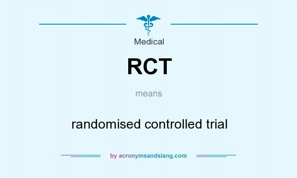What does RCT mean? It stands for randomised controlled trial