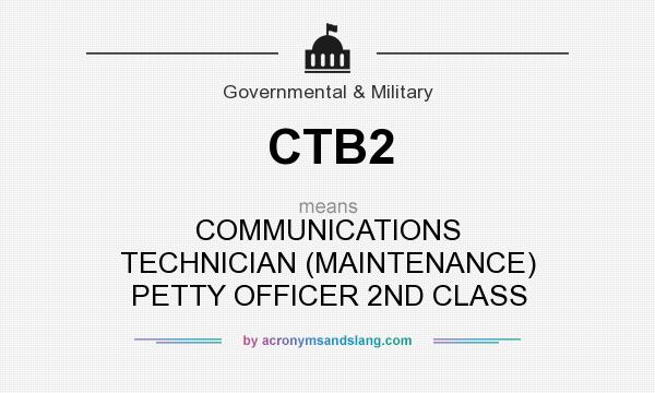 What does CTB2 mean? It stands for COMMUNICATIONS TECHNICIAN (MAINTENANCE) PETTY OFFICER 2ND CLASS