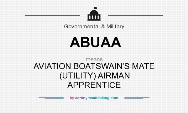 What does ABUAA mean? It stands for AVIATION BOATSWAIN`S MATE (UTILITY) AIRMAN APPRENTICE